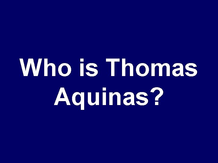 Who is Thomas Aquinas? 