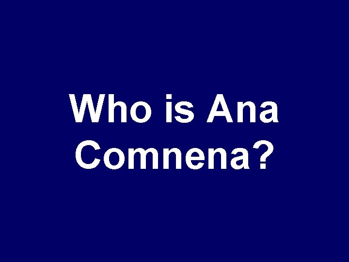 Who is Ana Comnena? 