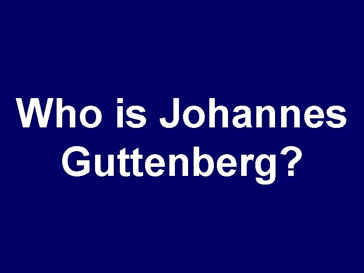 Who is Johannes Guttenberg? 