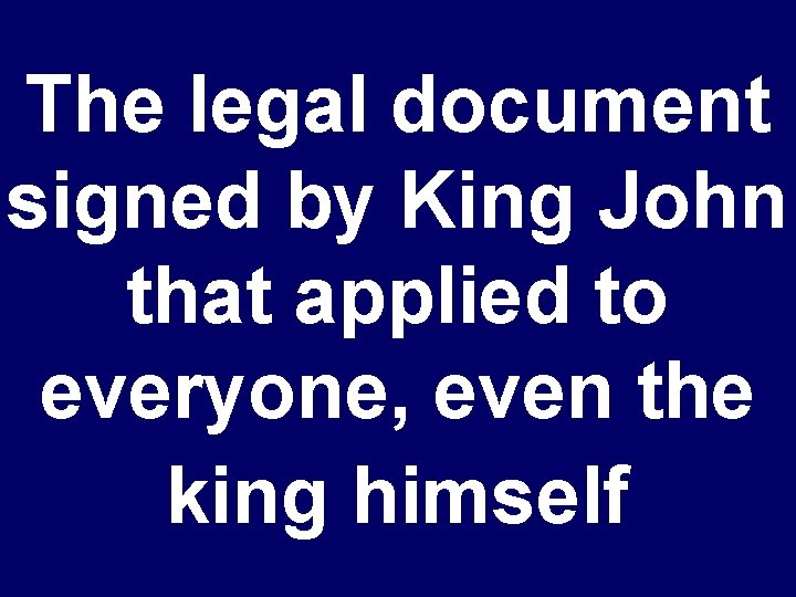 The legal document signed by King John that applied to everyone, even the king