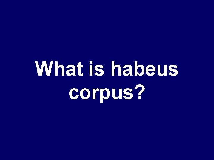 What is habeus corpus? 