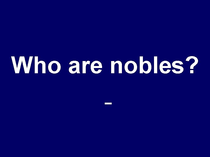 Who are nobles? 