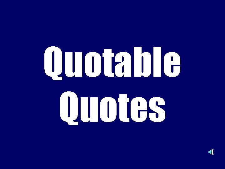 Quotable Quotes 