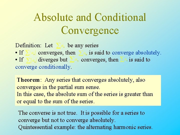 Absolute and Conditional Convergence Definition: Let be any series • If converges, then is