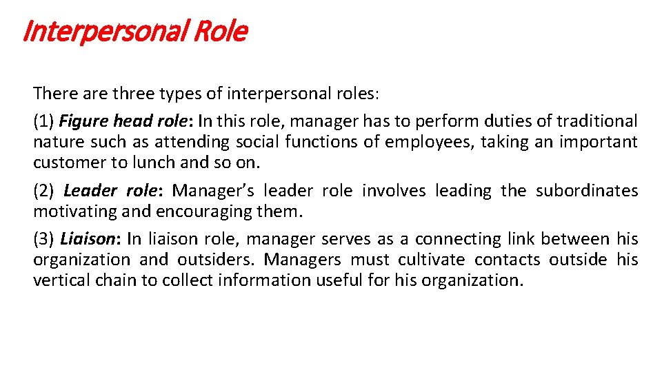 Interpersonal Role There are three types of interpersonal roles: (1) Figure head role: In