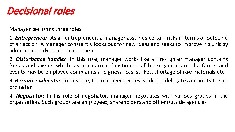 Decisional roles Manager performs three roles 1. Entrepreneur: As an entrepreneur, a manager assumes