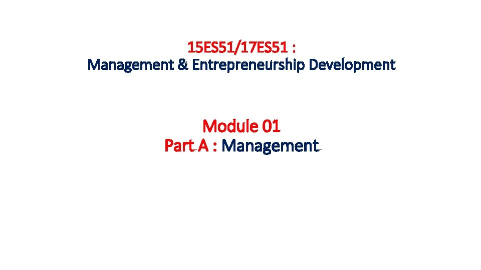 15 ES 51/17 ES 51 : Management & Entrepreneurship Development Module 01 Part A