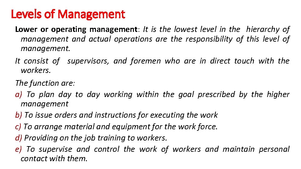 Levels of Management Lower or operating management: It is the lowest level in the