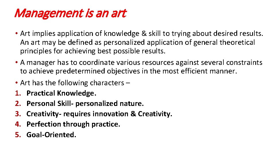 Management is an art • Art implies application of knowledge & skill to trying