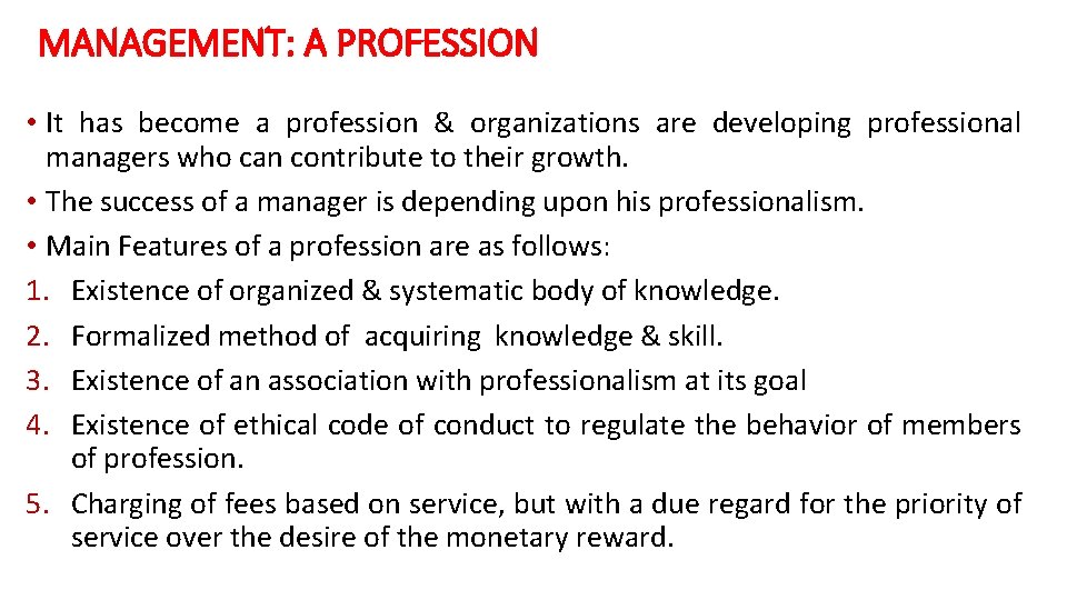 MANAGEMENT: A PROFESSION • It has become a profession & organizations are developing professional