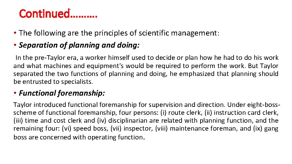 Continued………. • The following are the principles of scientific management: • Separation of planning