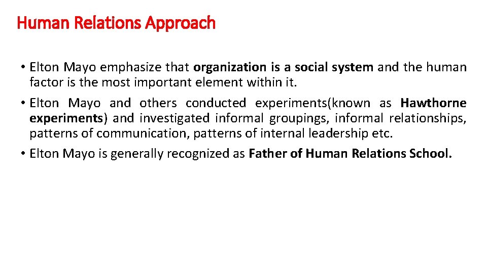 Human Relations Approach • Elton Mayo emphasize that organization is a social system and