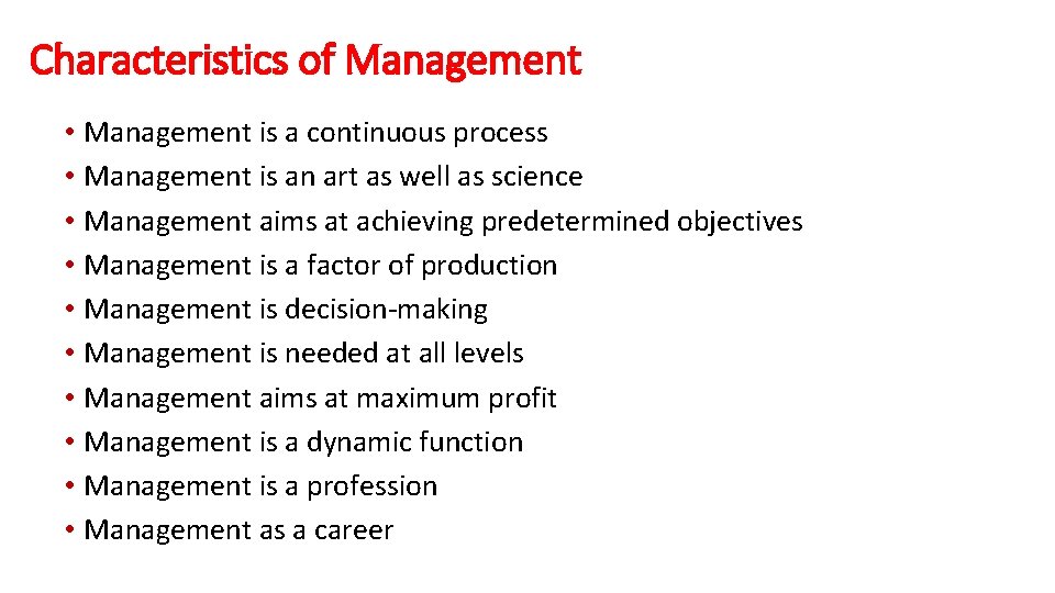 Characteristics of Management • Management is a continuous process • Management is an art