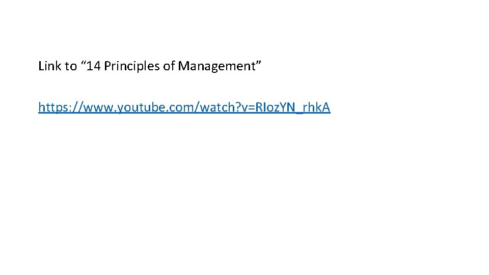 Link to “ 14 Principles of Management” https: //www. youtube. com/watch? v=RIoz. YN_rhk. A