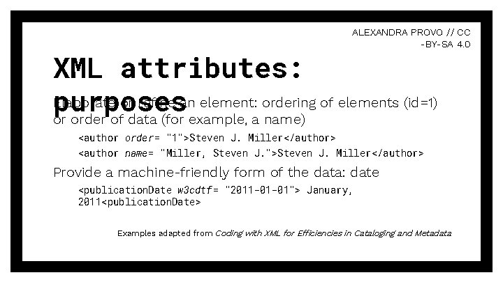 ALEXANDRA PROVO // CC -BY-SA 4. 0 XML attributes: Elaborate or refine an element: