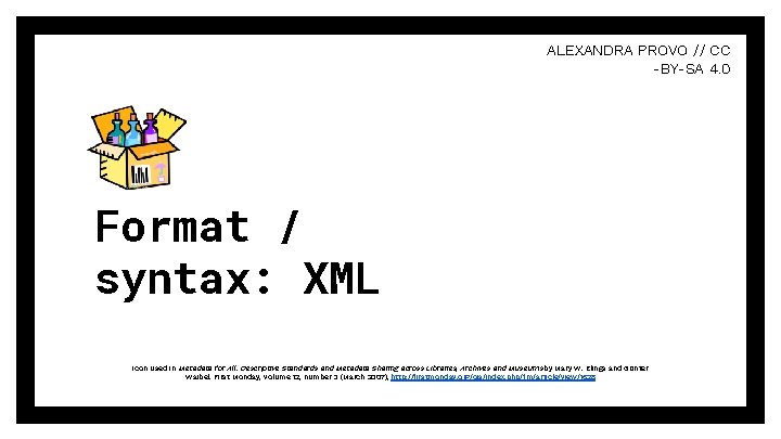 ALEXANDRA PROVO // CC -BY-SA 4. 0 Format / syntax: XML Icon used in