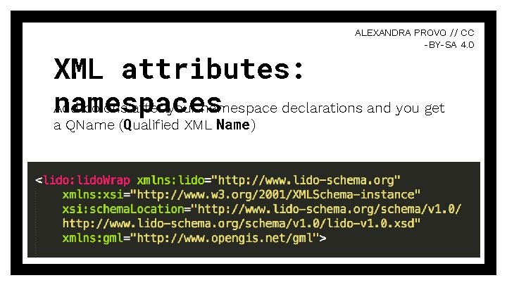 ALEXANDRA PROVO // CC -BY-SA 4. 0 XML attributes: namespaces Add colons after your