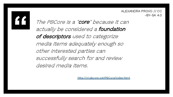 ALEXANDRA PROVO // CC -BY-SA 4. 0 The PBCore is a "core" because it