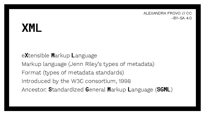 XML ALEXANDRA PROVO // CC -BY-SA 4. 0 e. Xtensible Markup Language Markup language
