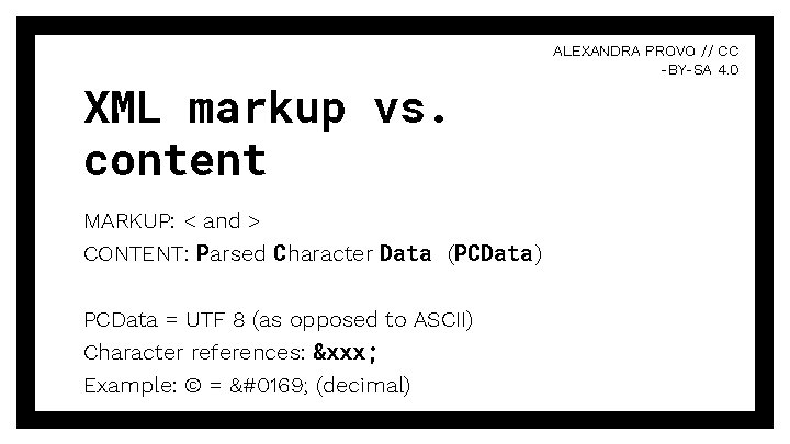 XML markup vs. content MARKUP: < and > CONTENT: Parsed Character Data (PCData )