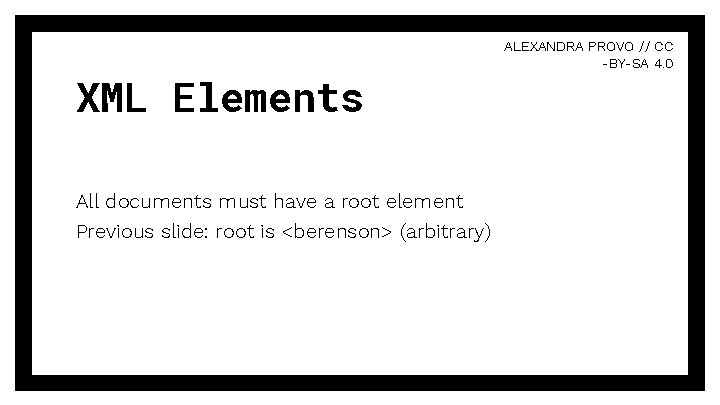 XML Elements All documents must have a root element Previous slide: root is <berenson>