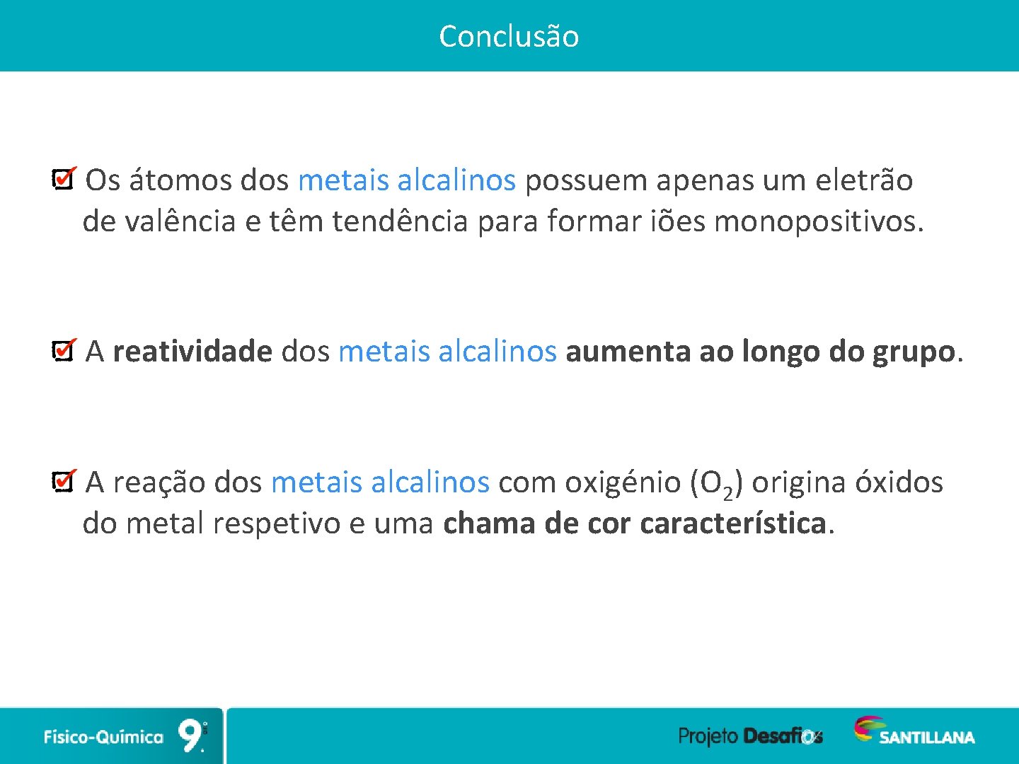 Conclusão Os átomos dos metais alcalinos possuem apenas um eletrão de valência e têm