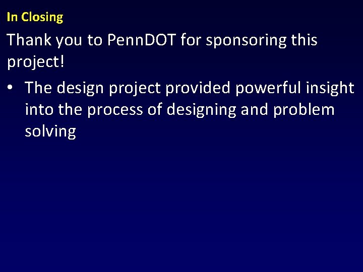 In Closing Thank you to Penn. DOT for sponsoring this project! • The design