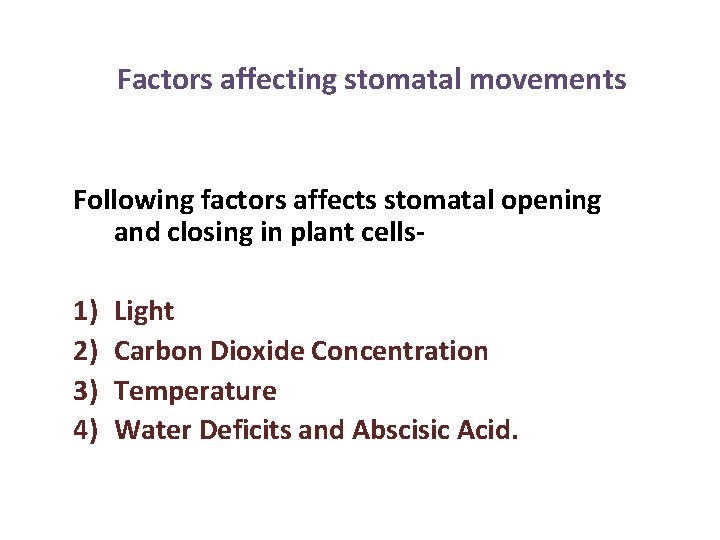 Factors affecting stomatal movements Following factors affects stomatal opening and closing in plant cells-