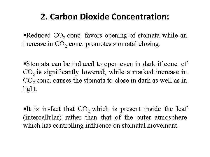 2. Carbon Dioxide Concentration: §Reduced CO 2 conc. favors opening of stomata while an