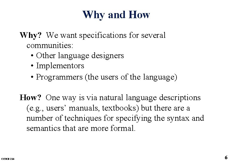 Why and How Why? We want specifications for several communities: • Other language designers Why and How Why? We want specifications for several communities: • Other language designers