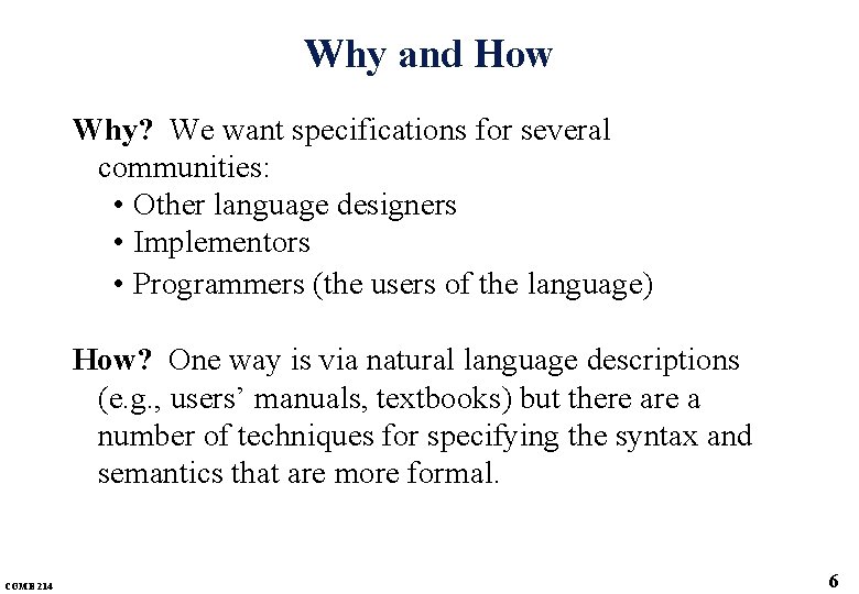 Why and How Why? We want specifications for several communities: • Other language designers