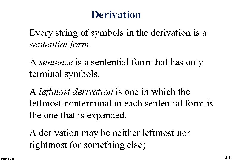 Derivation Every string of symbols in the derivation is a sentential form. A sentence Derivation Every string of symbols in the derivation is a sentential form. A sentence