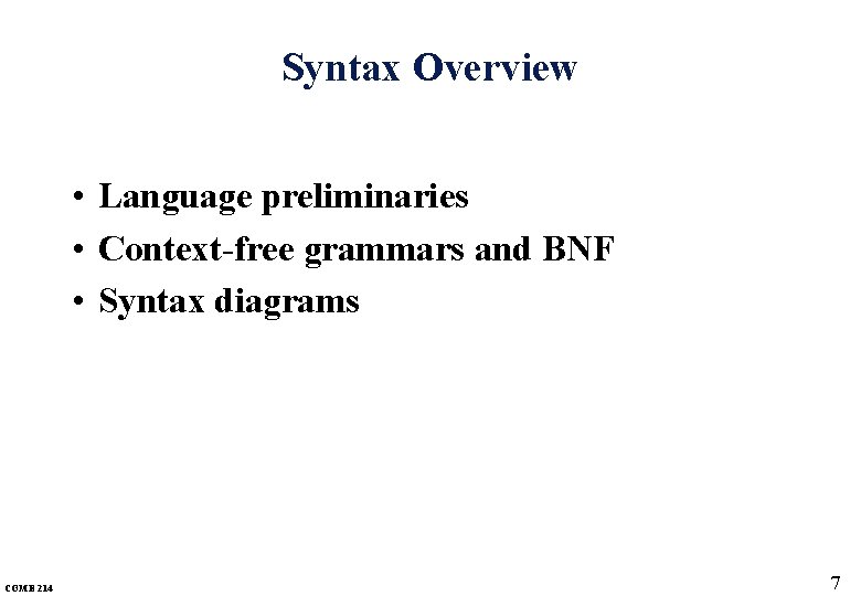 Syntax Overview • Language preliminaries • Context-free grammars and BNF • Syntax diagrams COME
