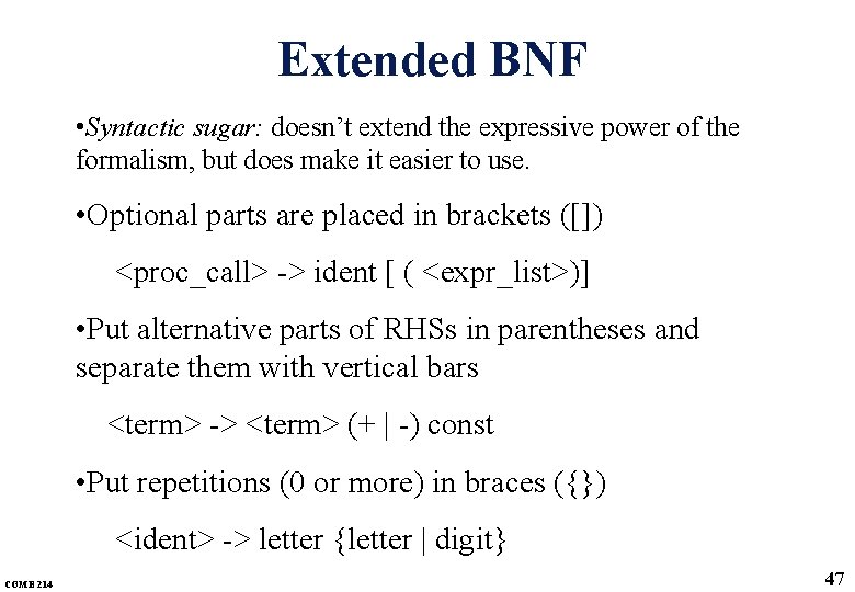 Extended BNF • Syntactic sugar: doesn’t extend the expressive power of the formalism, but Extended BNF • Syntactic sugar: doesn’t extend the expressive power of the formalism, but