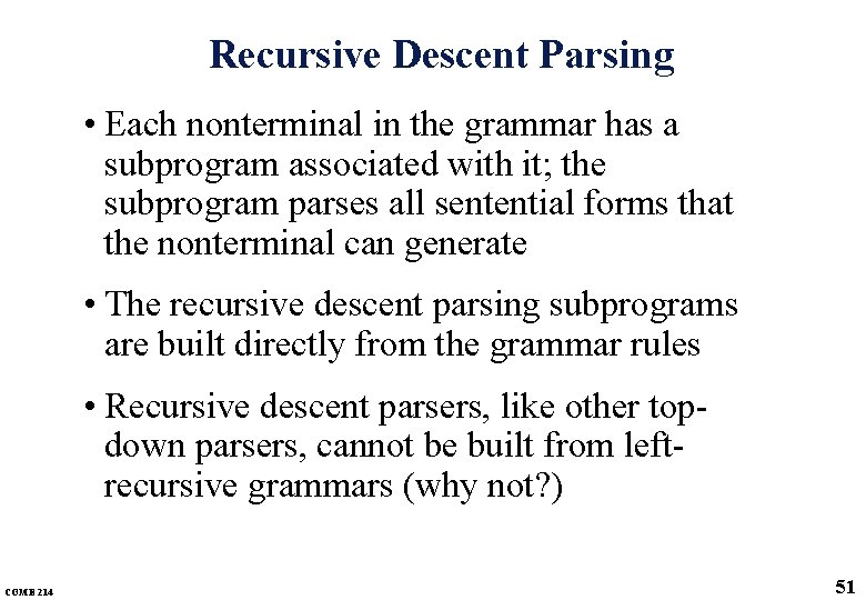 Recursive Descent Parsing • Each nonterminal in the grammar has a subprogram associated with
