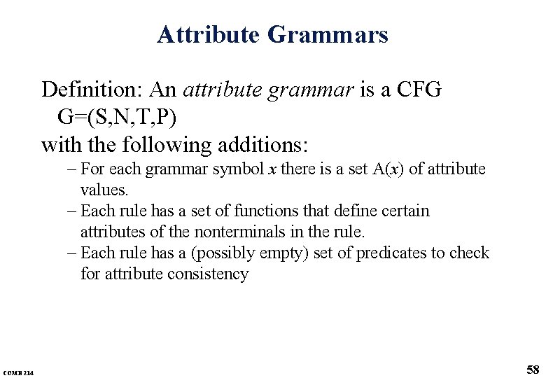 Attribute Grammars Definition: An attribute grammar is a CFG G=(S, N, T, P) with Attribute Grammars Definition: An attribute grammar is a CFG G=(S, N, T, P) with