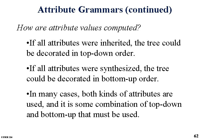 Attribute Grammars (continued) How are attribute values computed? • If all attributes were inherited,