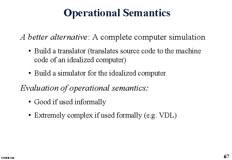 Operational Semantics A better alternative: A complete computer simulation • Build a translator (translates