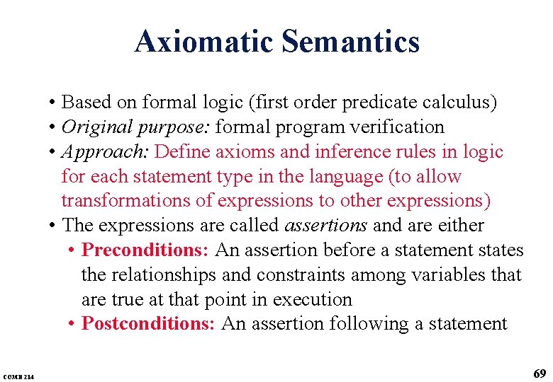 Axiomatic Semantics • Based on formal logic (first order predicate calculus) • Original purpose: Axiomatic Semantics • Based on formal logic (first order predicate calculus) • Original purpose: