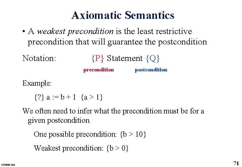 Axiomatic Semantics • A weakest precondition is the least restrictive precondition that will guarantee