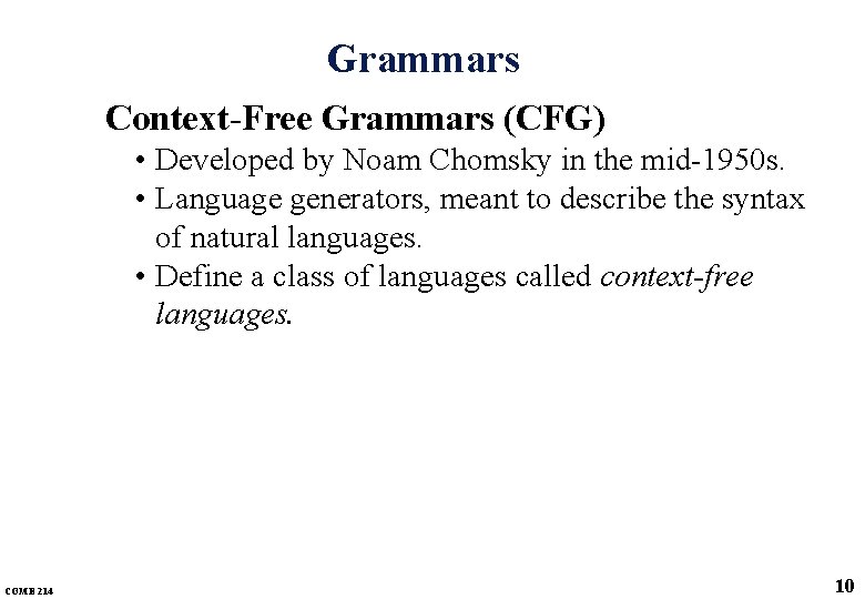 Grammars Context-Free Grammars (CFG) • Developed by Noam Chomsky in the mid-1950 s. • Grammars Context-Free Grammars (CFG) • Developed by Noam Chomsky in the mid-1950 s. •