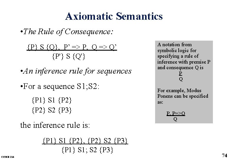 Axiomatic Semantics • The Rule of Consequence: {P} S {Q}, P’ => P, Q Axiomatic Semantics • The Rule of Consequence: {P} S {Q}, P’ => P, Q