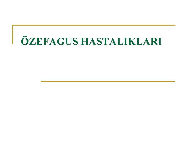 ÖZEFAGUS HASTALIKLARI 