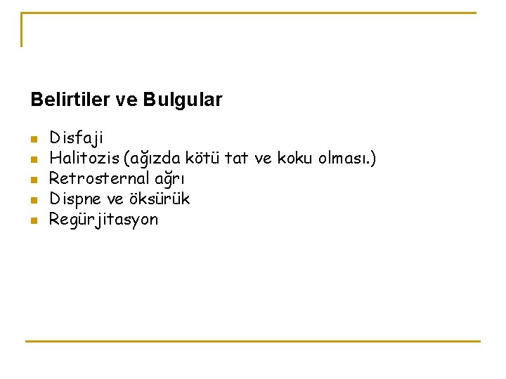 Belirtiler ve Bulgular n n n Disfaji Halitozis (ağızda kötü tat ve koku olması.