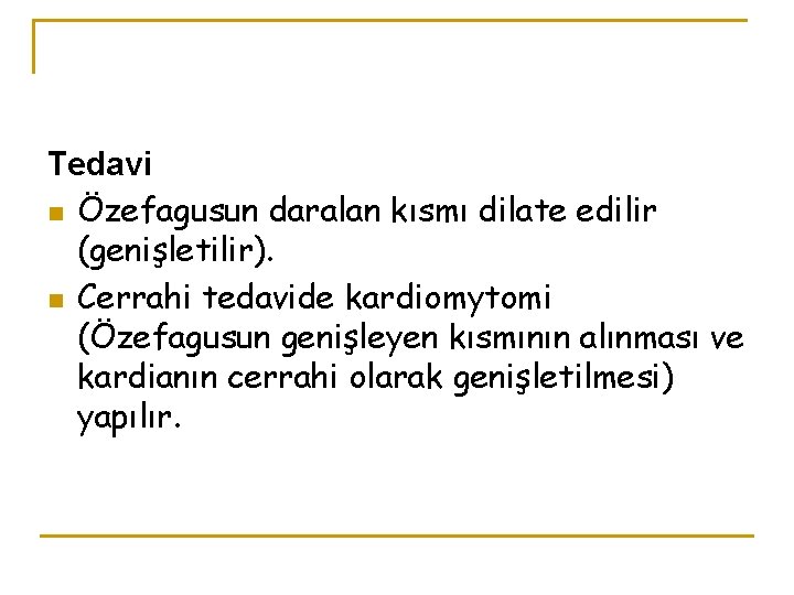 Tedavi n Özefagusun daralan kısmı dilate edilir (genişletilir). n Cerrahi tedavide kardiomytomi (Özefagusun genişleyen