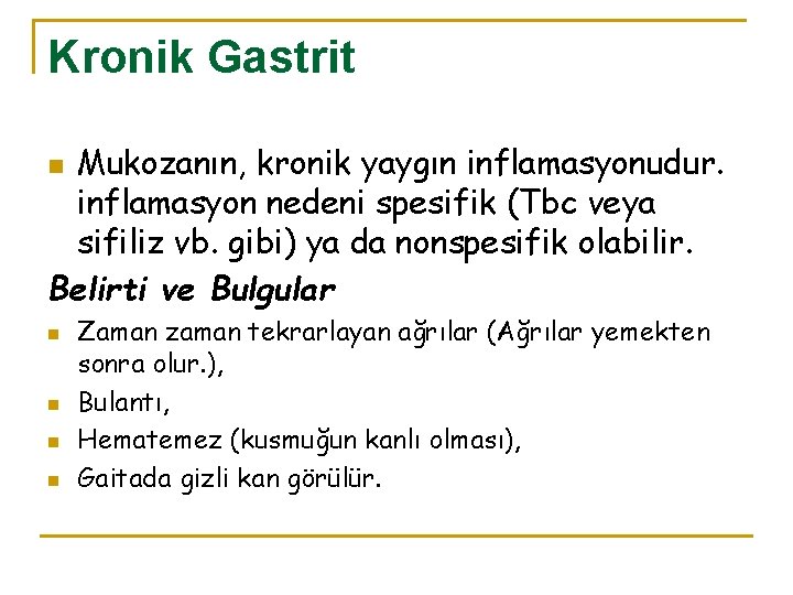 Kronik Gastrit Mukozanın, kronik yaygın inflamasyonudur. inflamasyon nedeni spesifik (Tbc veya sifiliz vb. gibi)