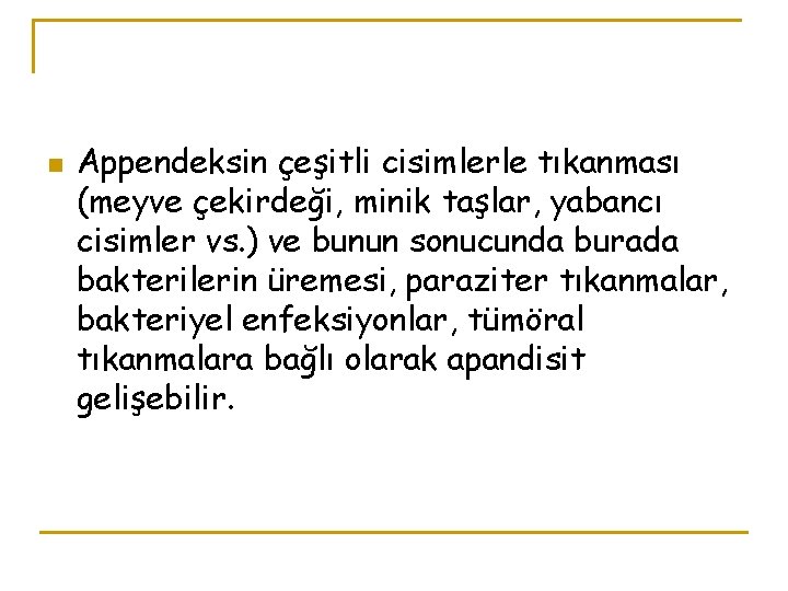 n Appendeksin çeşitli cisimlerle tıkanması (meyve çekirdeği, minik taşlar, yabancı cisimler vs. ) ve