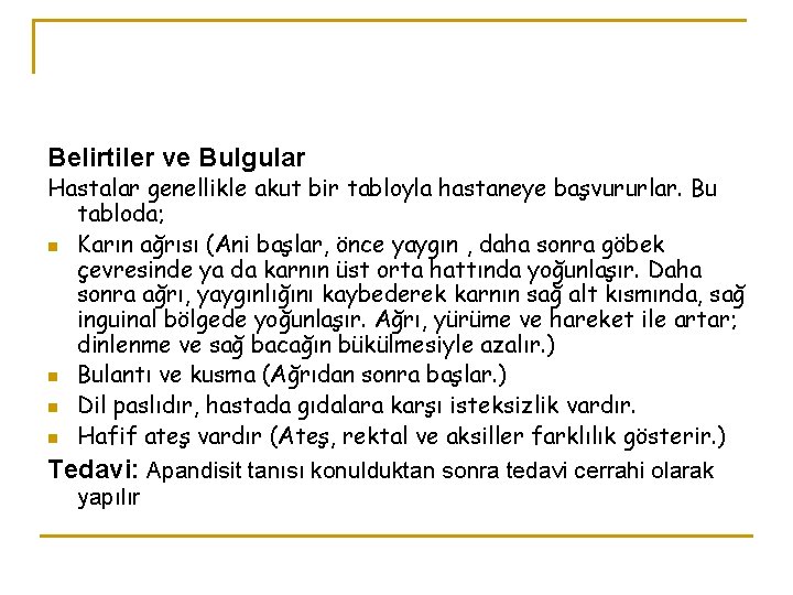 Belirtiler ve Bulgular Hastalar genellikle akut bir tabloyla hastaneye başvururlar. Bu tabloda; n Karın