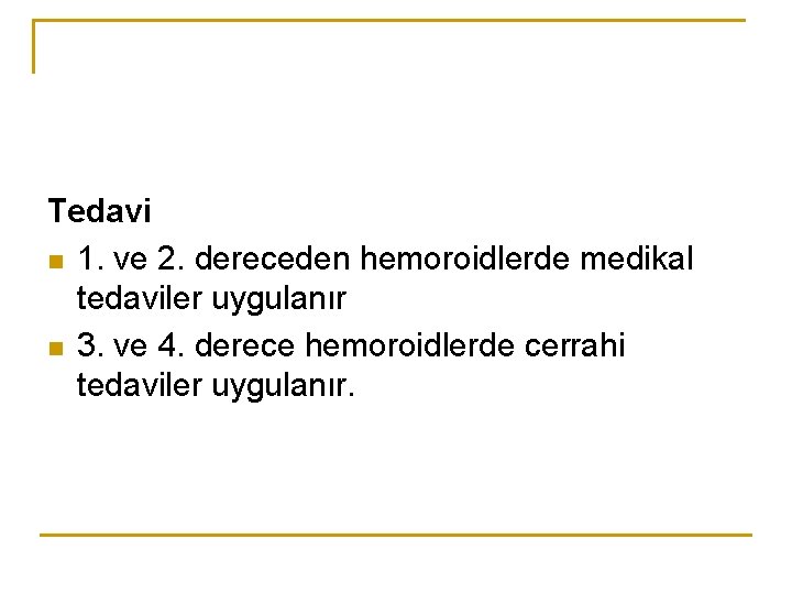 Tedavi n 1. ve 2. dereceden hemoroidlerde medikal tedaviler uygulanır n 3. ve 4.
