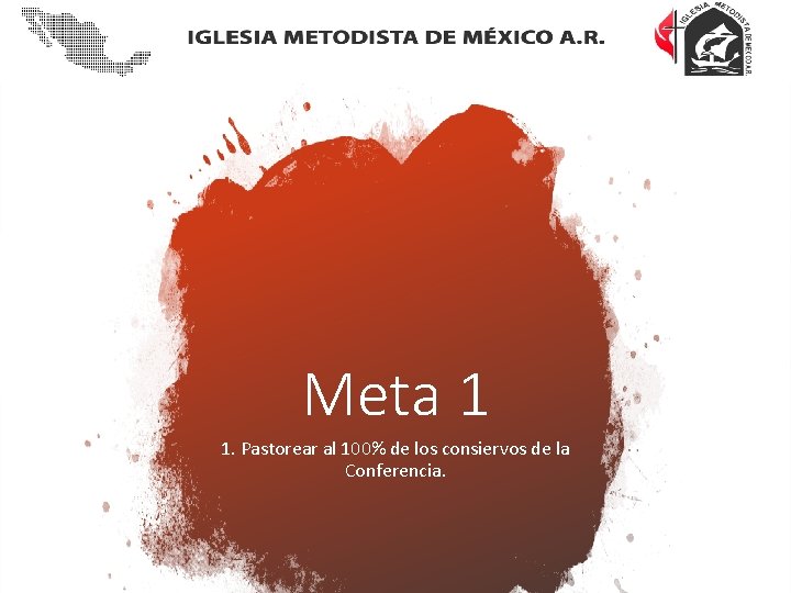 Meta 1 1. Pastorear al 100% de los consiervos de la Conferencia. 